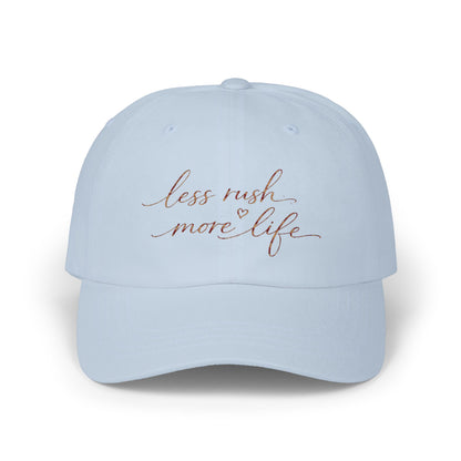 less rush more life Dad Cap | Script embroidered baseball hat
