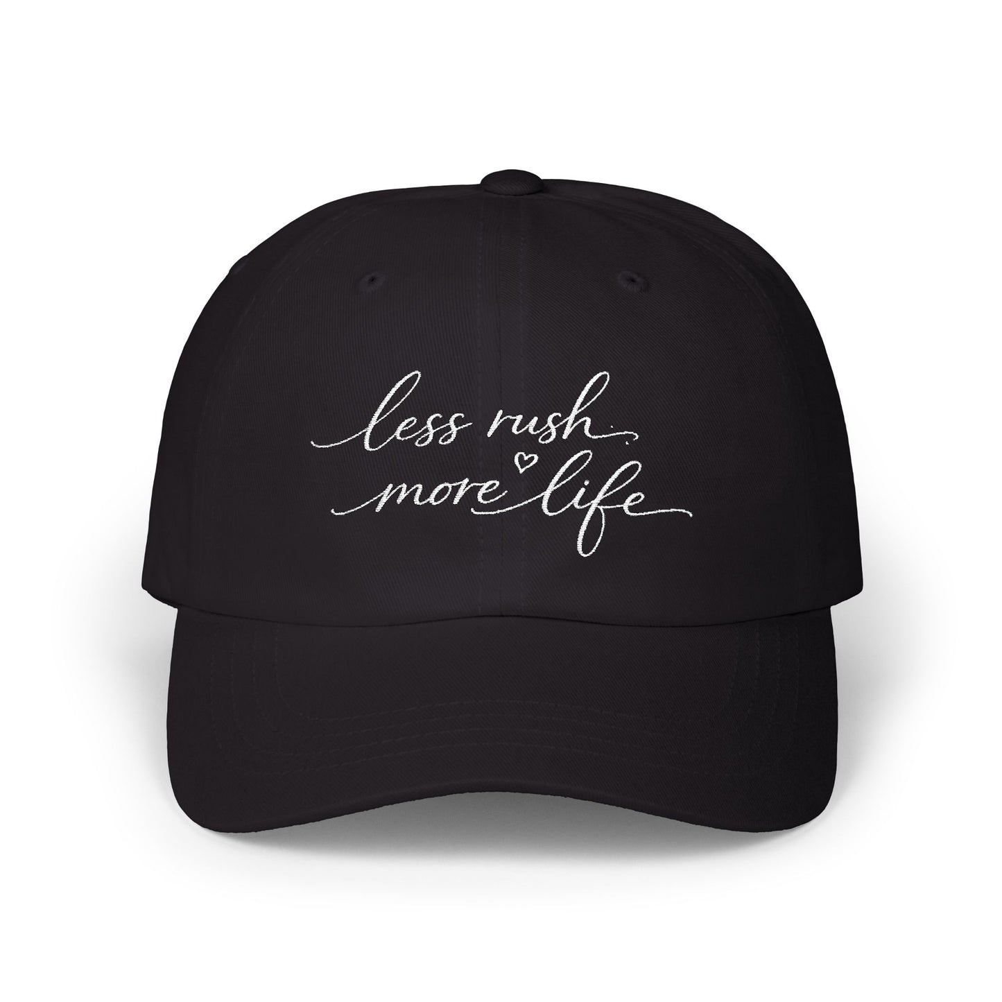 less rush more life Dad Cap | embroidered script dad hat