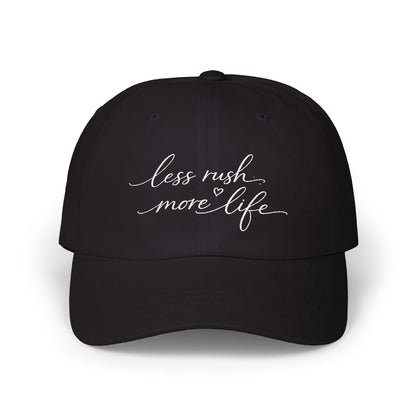less rush more life Dad Cap | embroidered script dad hat