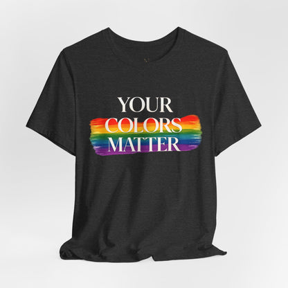Your Colors Matter Pride Tee