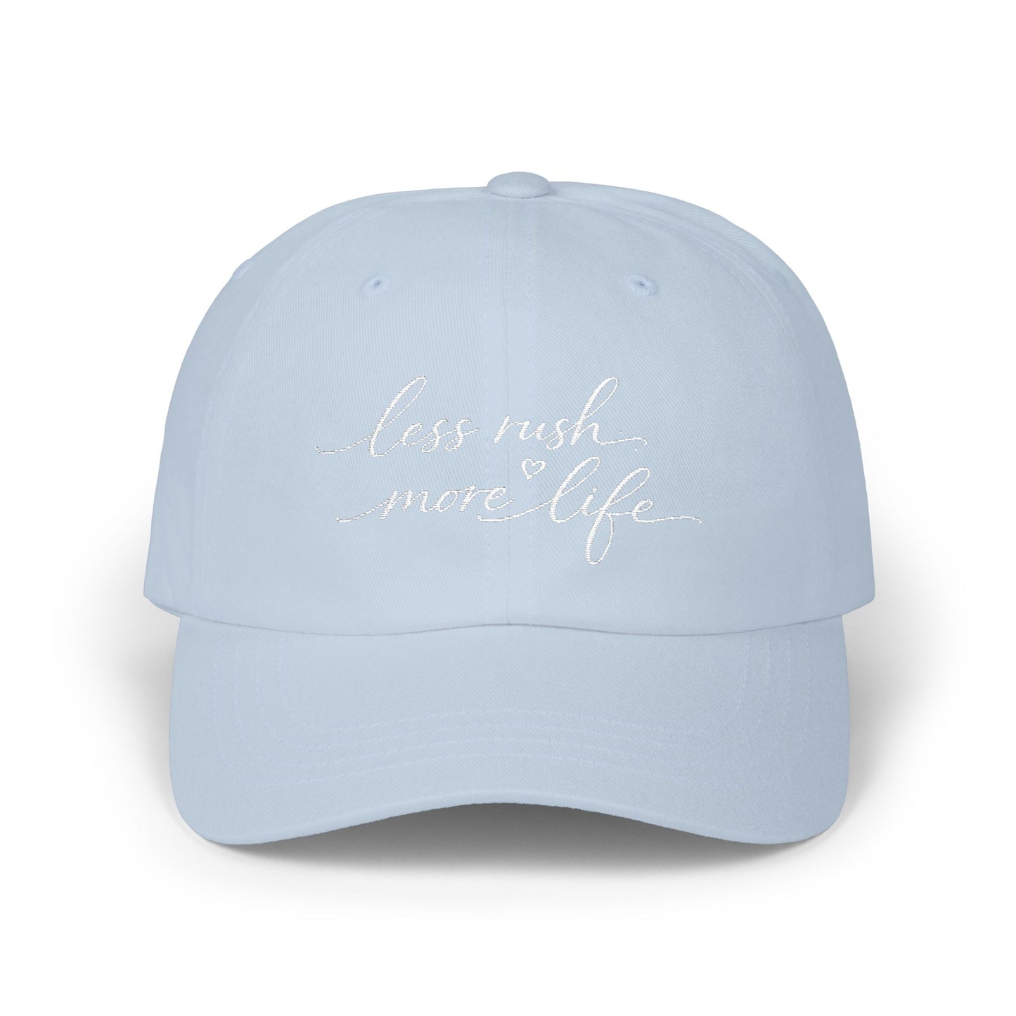 less rush more life Dad Cap | embroidered script dad hat