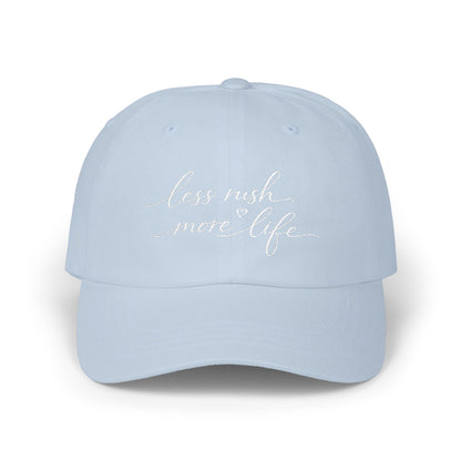 less rush more life Dad Cap | embroidered script dad hat