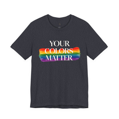 Your Colors Matter Pride Tee