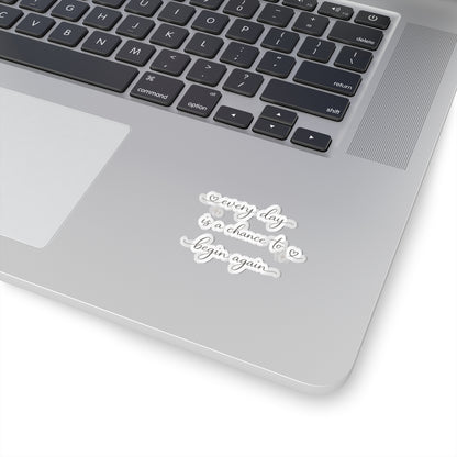 every day is a chance to begin again Kiss-Cut Sticker | Script Quote, Heart Accents