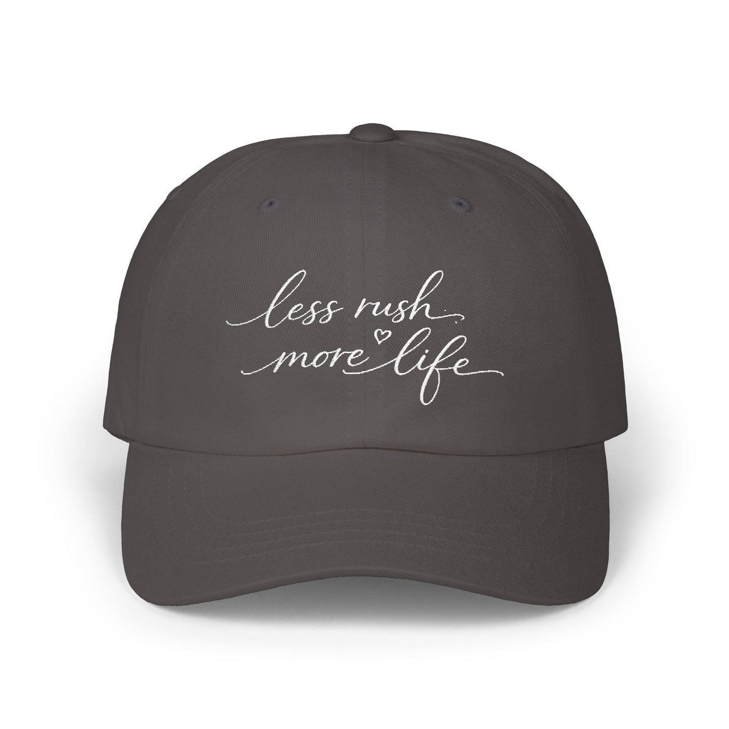 less rush more life Dad Cap | embroidered script dad hat