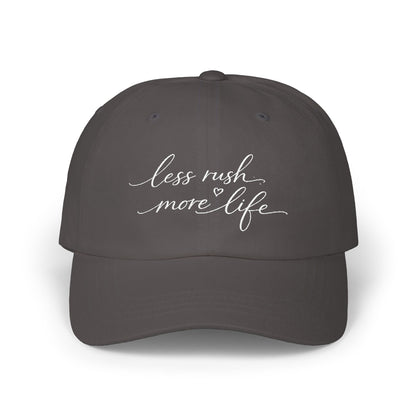 less rush more life Dad Cap | embroidered script dad hat