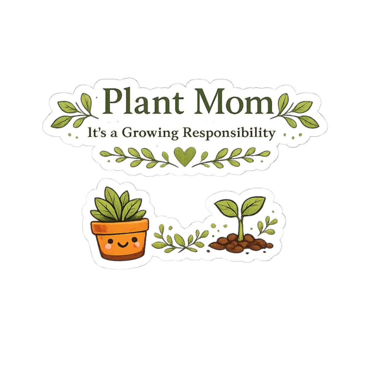 Plant Mom It's a Growing Responsibility stickers | Kiss-Cut