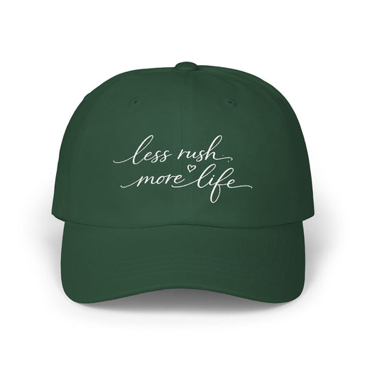 less rush more life Dad Cap | embroidered script dad hat