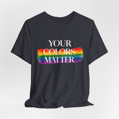 Your Colors Matter Pride Tee