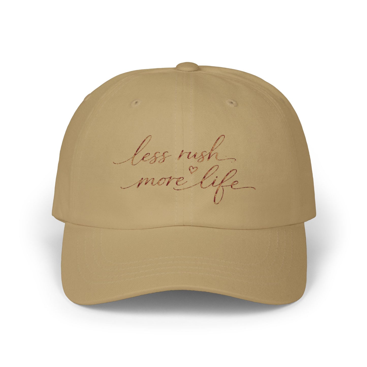 less rush more life Dad Cap | Script embroidered baseball hat