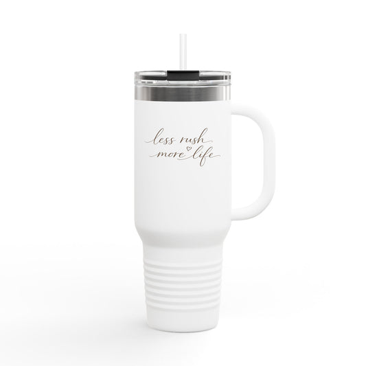 Less Rush More Life travel mug | 40oz insulated tumbler
