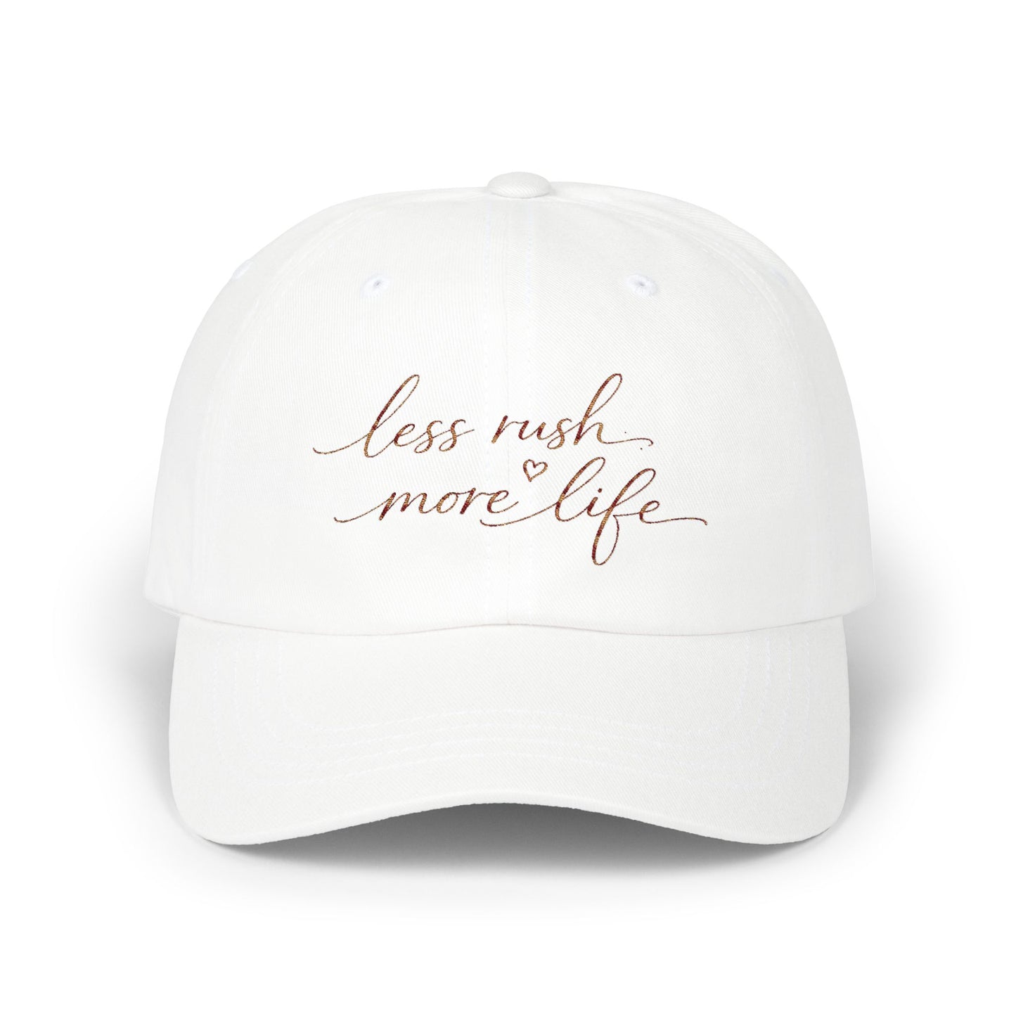 less rush more life Dad Cap | Script embroidered baseball hat