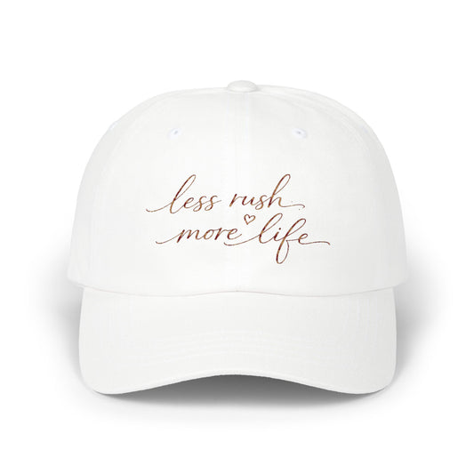 less rush more life Dad Cap | Script embroidered baseball hat
