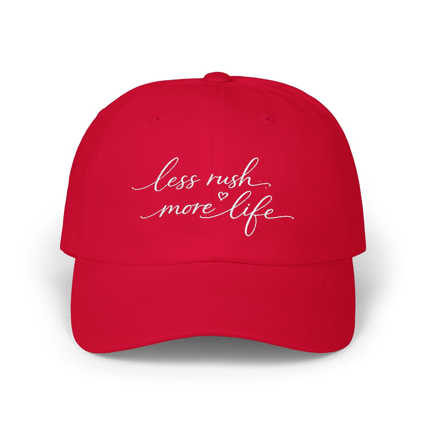 less rush more life Dad Cap | embroidered script dad hat