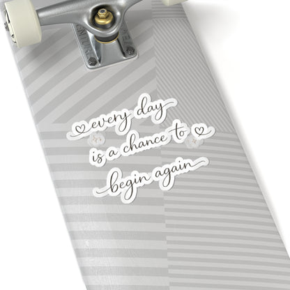 every day is a chance to begin again Kiss-Cut Sticker | Script Quote, Heart Accents