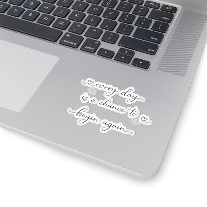 every day is a chance to begin again Kiss-Cut Sticker | Script Quote, Heart Accents