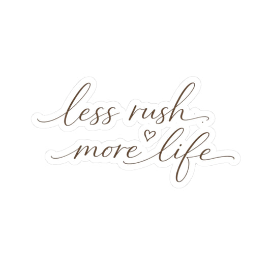 Less Rush More Life sticker | Script calligraphy decal, planner laptop sticker
