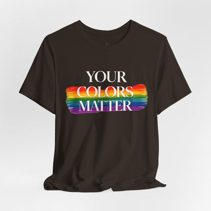 Your Colors Matter Pride Tee