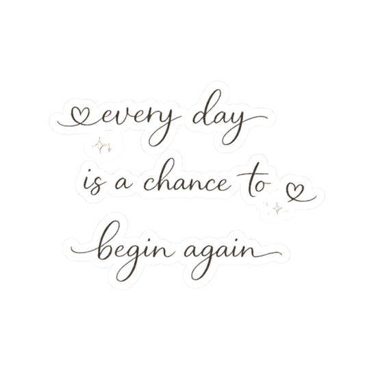 every day is a chance to begin again Kiss-Cut Sticker | Script Quote, Heart Accents