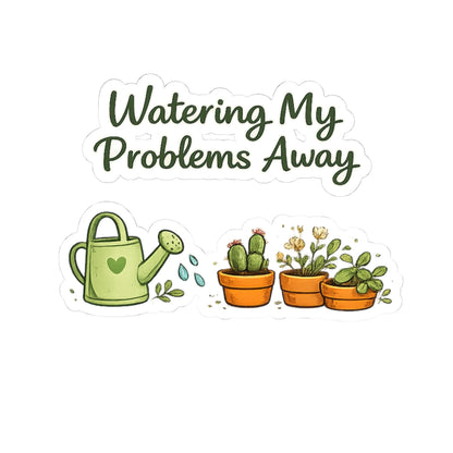 Watering My Problems Away sticker | Kiss-Cut