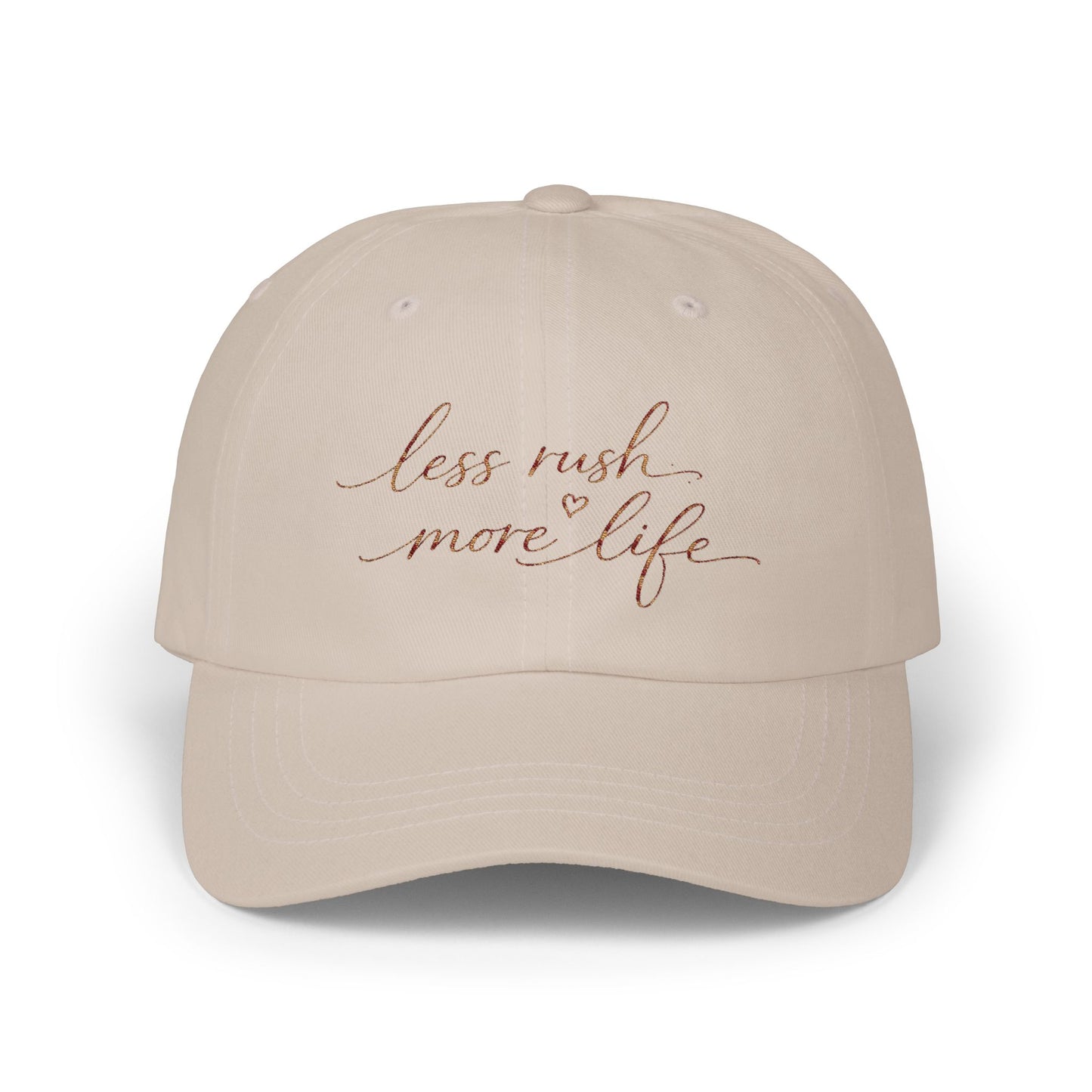 less rush more life Dad Cap | Script embroidered baseball hat