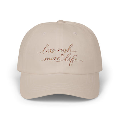 less rush more life Dad Cap | Script embroidered baseball hat