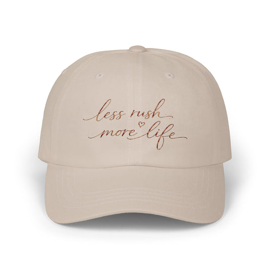 less rush more life Dad Cap | Script embroidered baseball hat