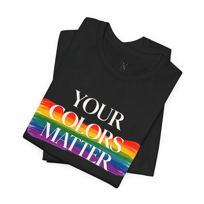 Your Colors Matter Pride Tee