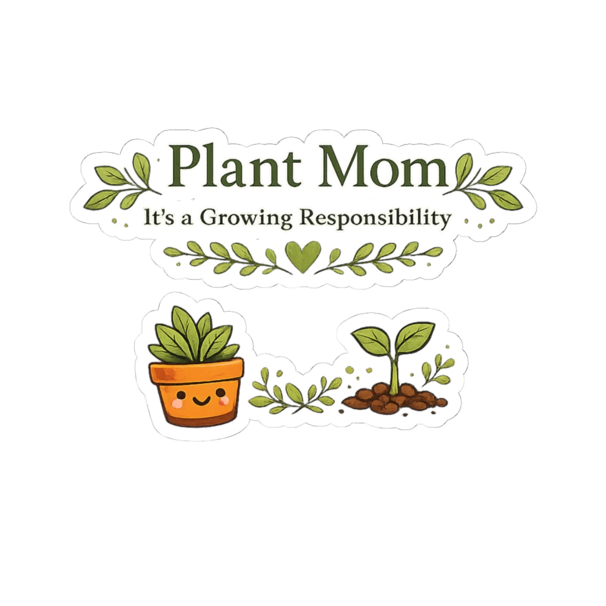 Plant Mom It's a Growing Responsibility stickers | Kiss-Cut