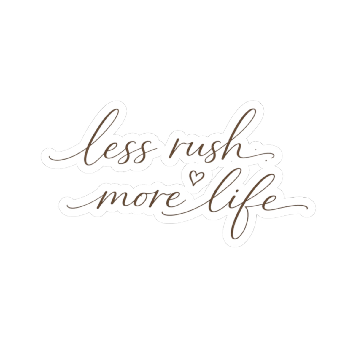 Less Rush More Life sticker | Script calligraphy decal, planner laptop sticker