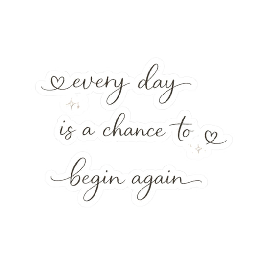 every day is a chance to begin again Kiss-Cut Sticker | Script Quote, Heart Accents