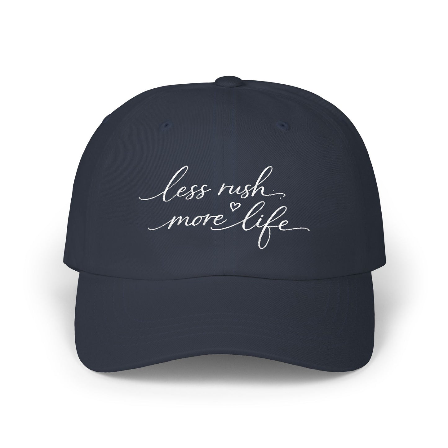 less rush more life Dad Cap | embroidered script dad hat